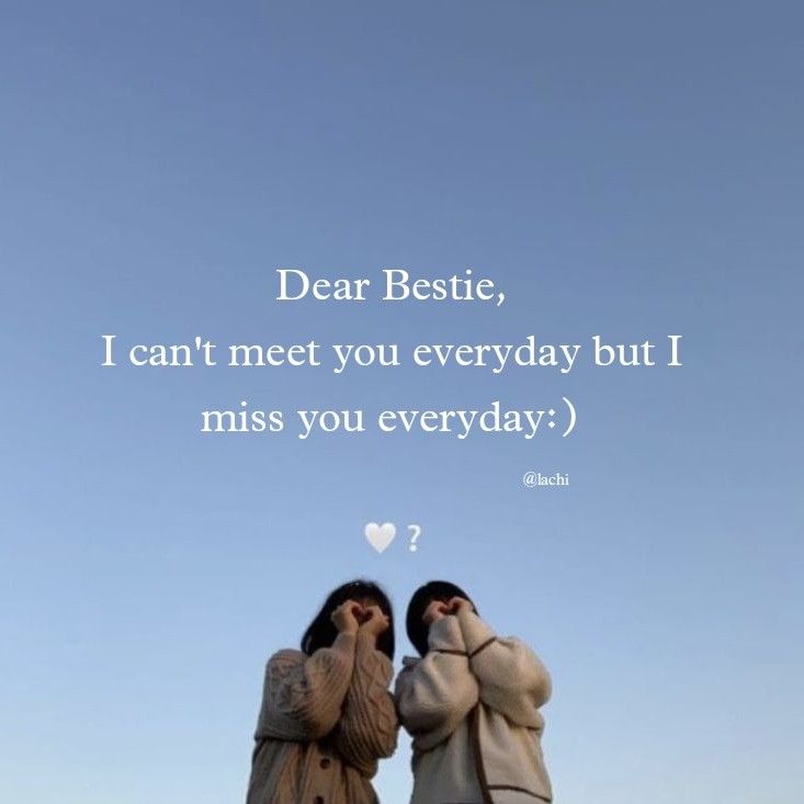 two women standing next to each other with the words dear bestie, i can't meet you everyday but i miss you everyday