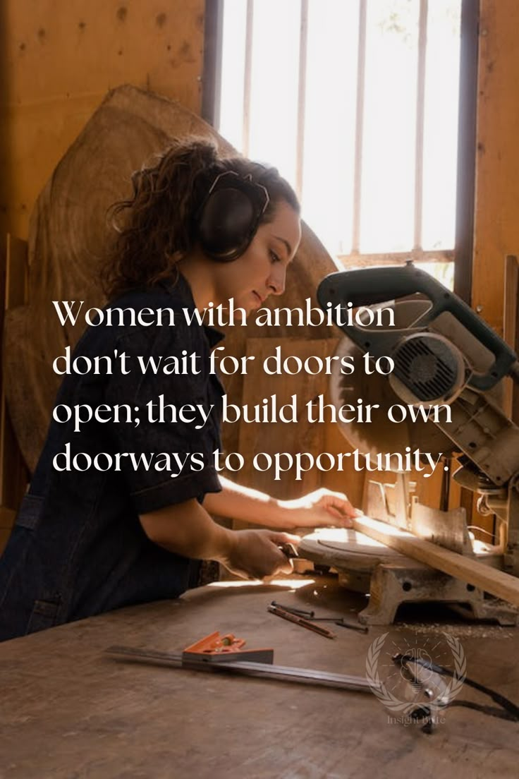 a woman sitting at a table working on something with a quote about women with abilities don't wait for doors to open, they build their own doorways to opportunity