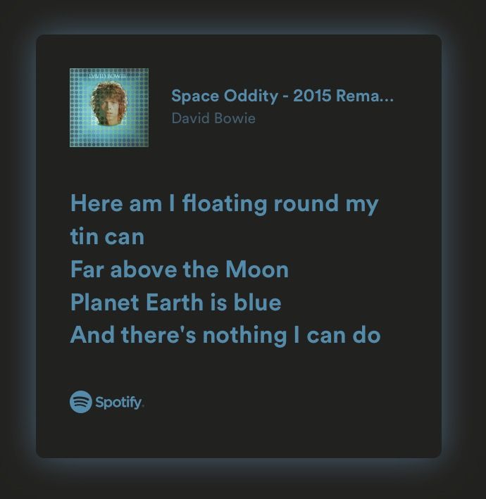 an image of space oddity with the text here am floating round my tin can above the moon planet earth is blue and there's nothing i can do