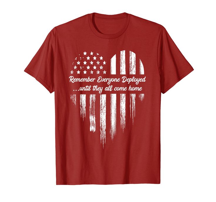 a red t - shirt with an american flag and the words remember everyone deployed while they all come home