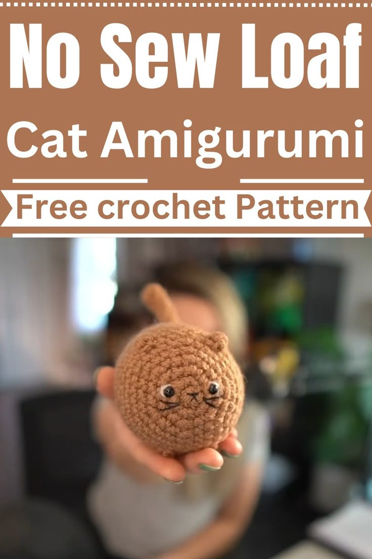 a person holding a small crochet animal in their hand with the text no sew loaf cat amigurmi free croche pattern