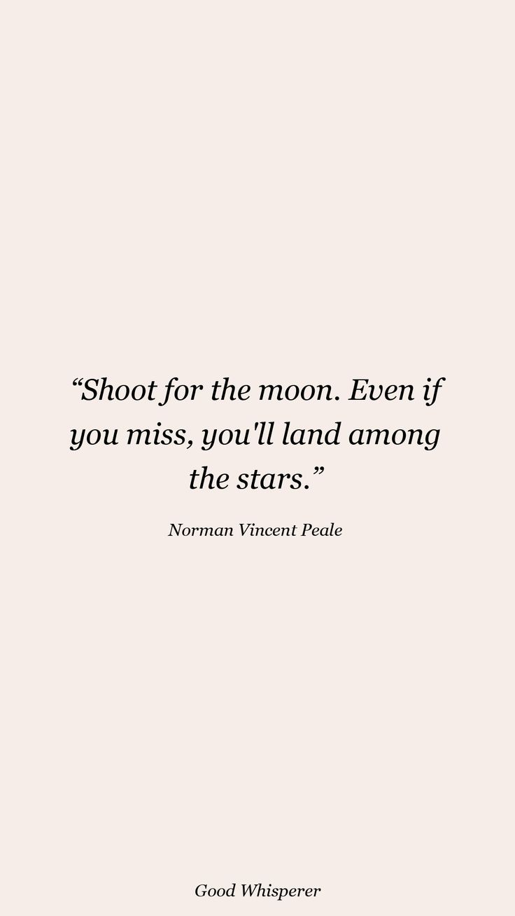 a quote that reads shoot for the moon even if you miss, you'll land among the stars