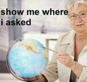 a man holding a globe with the caption saying, when someone tells me their unwanted opinion show me where i asked