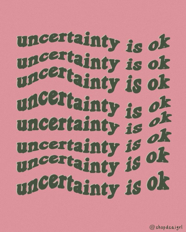 a pink background with black lettering that reads uncertainty is ok, uncertainity is ok