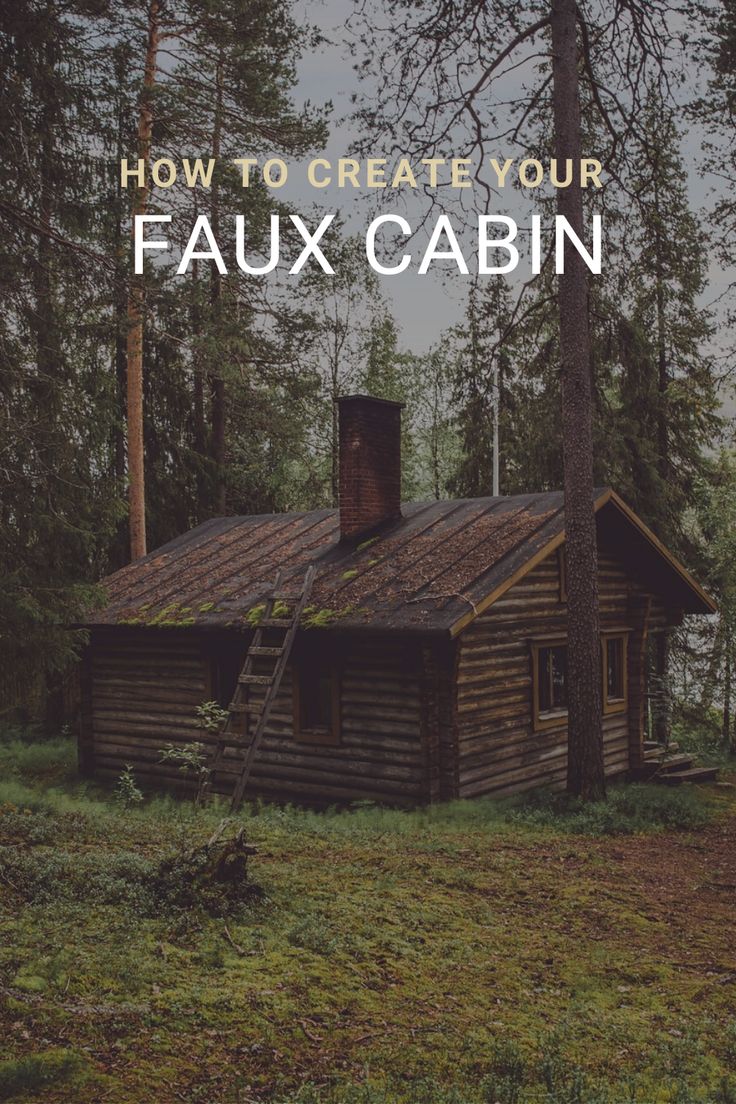 a cabin with the words how to create your faux cabin