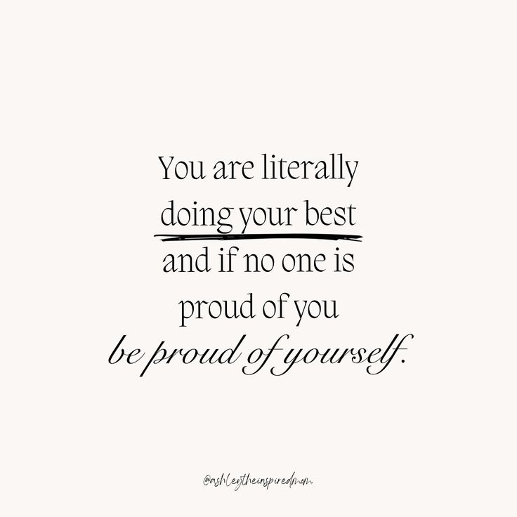 the quote you are literally doing your best and if no one is proud of you be proud of yourself