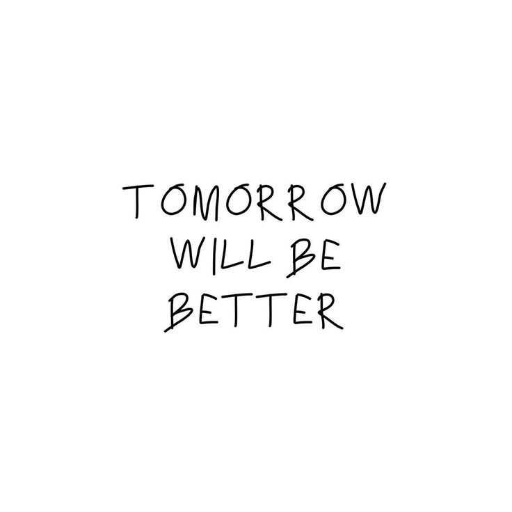 the words tomorrow will be better written in black ink