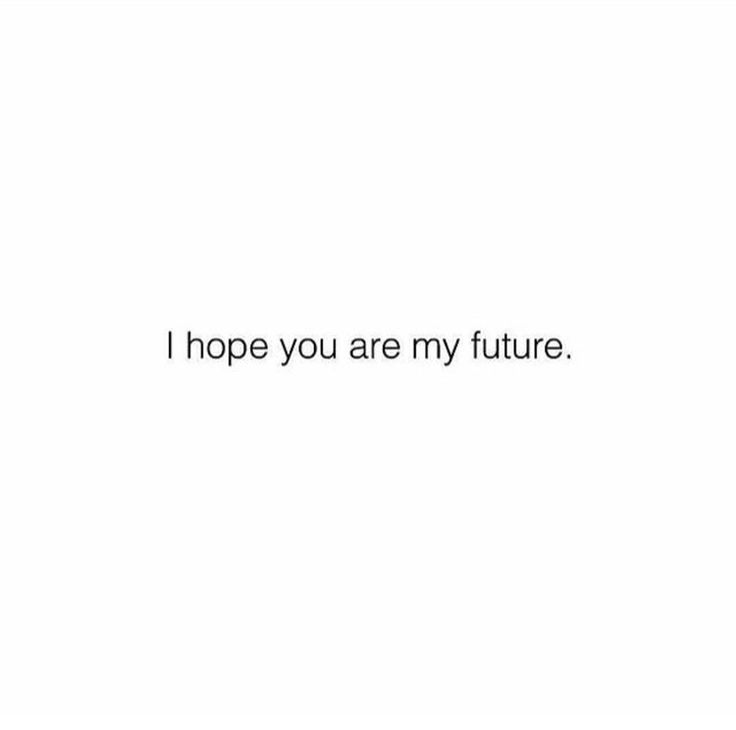 the words i hope you are my future on a white background