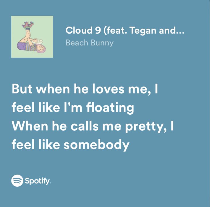 a blue background with the words cloud 9 feat tegan and, but when he loves me, i feel like i'm floating when he calls me pretty, i feel like somebody