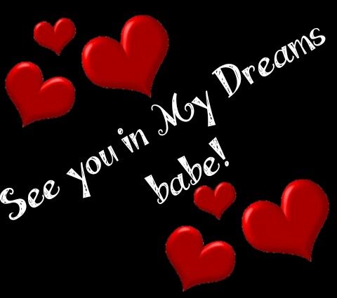 i see you in my dreams babe with red hearts on black and white text that reads, see your'n my dream babe