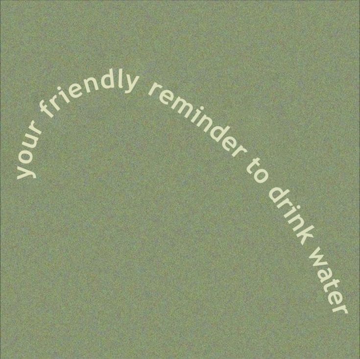 the words you friendly reminder to drink water are written in white on a green background