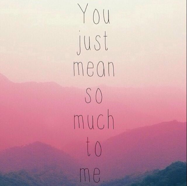 the words you just mean so much to me are in front of mountains and pink sky