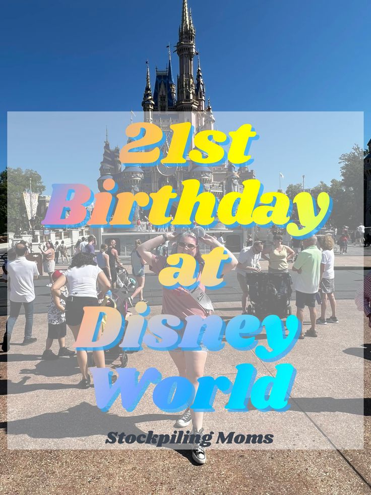 the disneyland world sign in front of a castle with text overlay that reads, 21st birthday at disney world