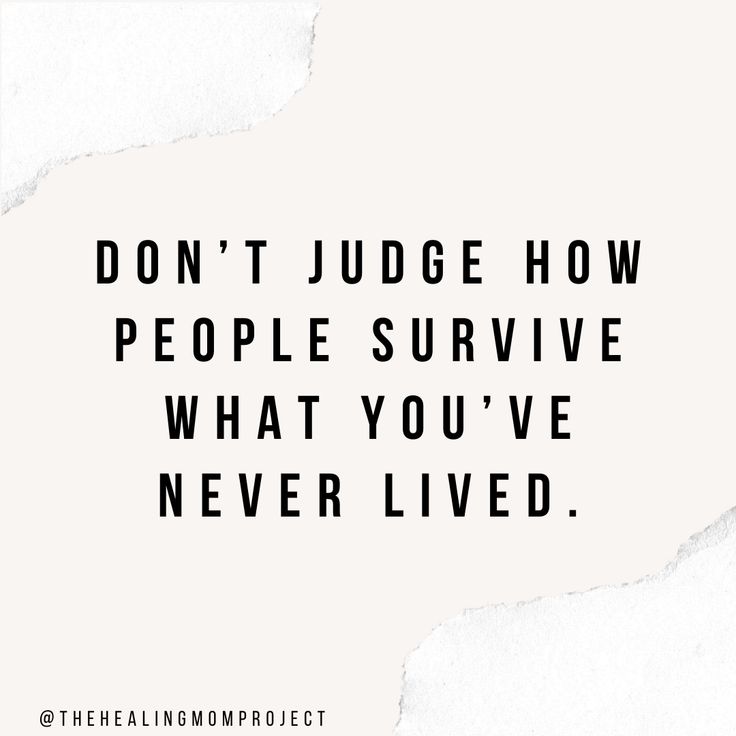 the quote don't judge how people survive what you've never lived