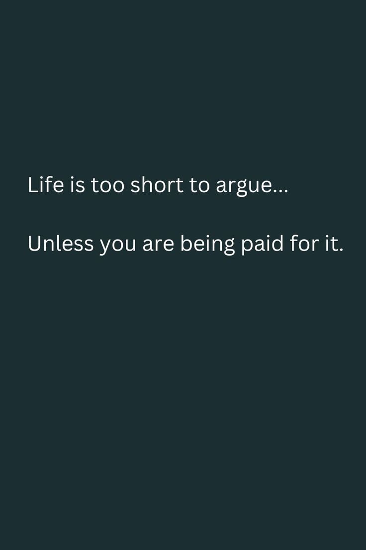 a black background with the words life is too short to agree unless you are being paid for it