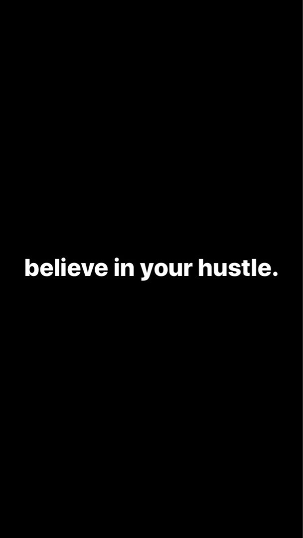 the words believe in your hustle on a black background