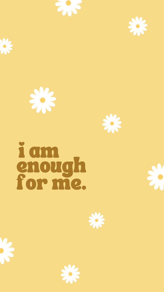 On a pale yellow background, white daisies fill the page and block font reads “I’m enough for me” Happy Vibes Wallpaper Iphone, Sunny Aesthetic Background, Sunflower Wallpaper Aesthetic Quotes, Aesthetic Wallpaper Positive Vibes, Yellow Pastel Wallpaper Aesthetic, Pastel Yellow Aesthetic Wallpaper Quotes, Yellow Screen Wallpaper, Yellow Wallpaper With Quotes, Uplifting Wallpaper Aesthetic