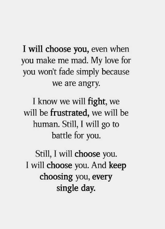 a poem written in black and white with the words i will choose you, even when you