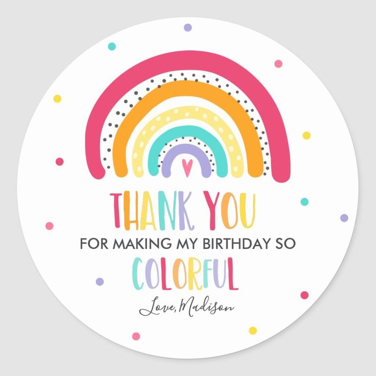 a round sticker with the words, thank you for making my birthday so colorful