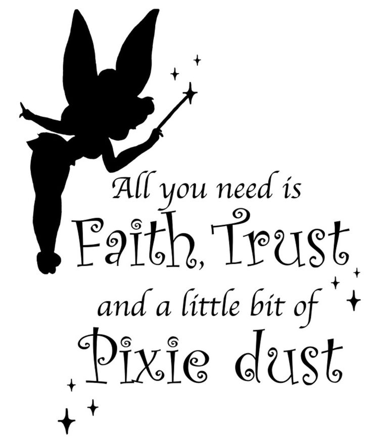 a black and white silhouette of a tinkerbell with the words, all you need is faith trust and a little bit of pixie dust