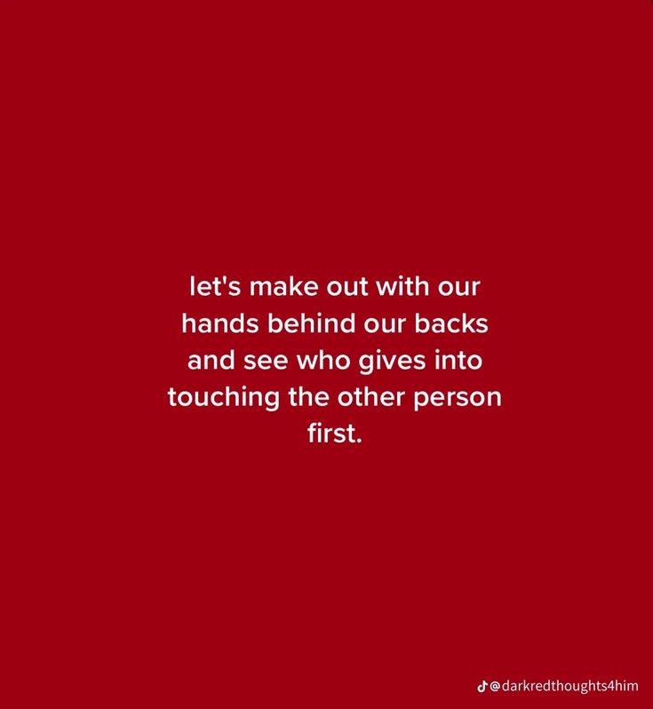 a red background with the words let's make out with our hands behind our backs and see who gives into touching the other person first