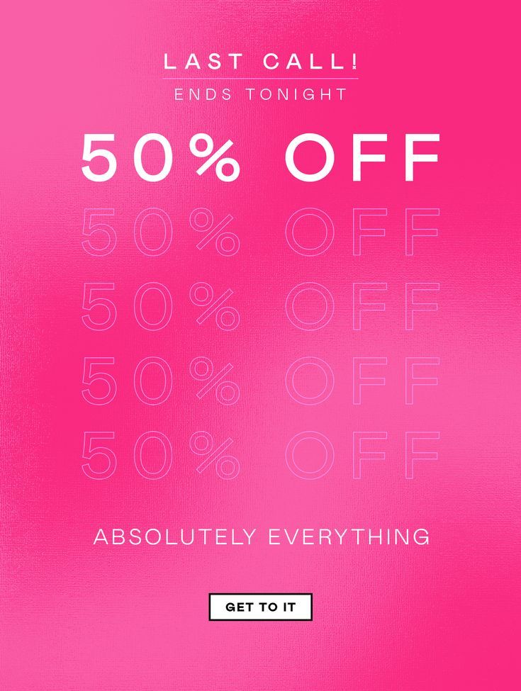 the last call ends tonight 50 % off absolutely everything get to it with this coupon