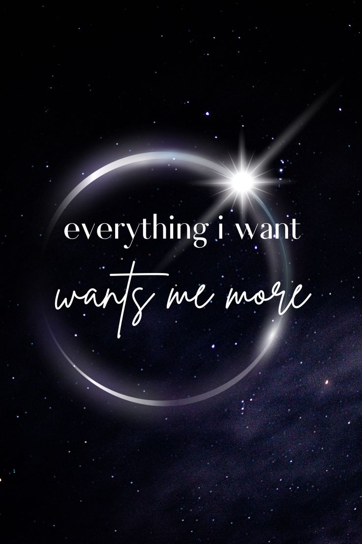 the words are written in white on a black background with stars and a circle that says, everything i want wants me more