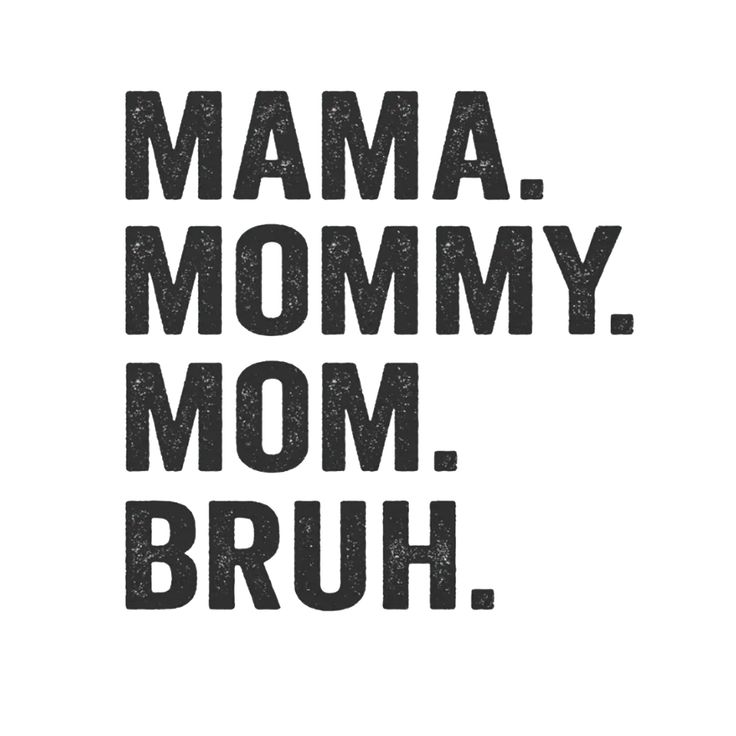 the words mamma mommy, mom, and bruh are in black on white