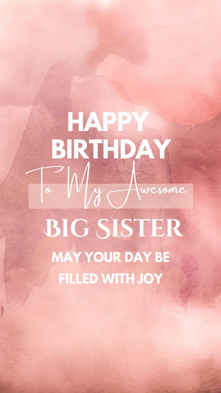 a pink watercolor background with the words happy birthday to my big sister and i may your day be filled with joy