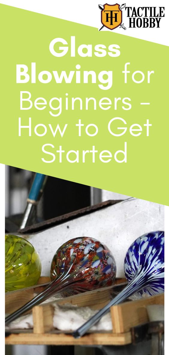 glass blowing for beginners - how to get started by tactile hobbyy