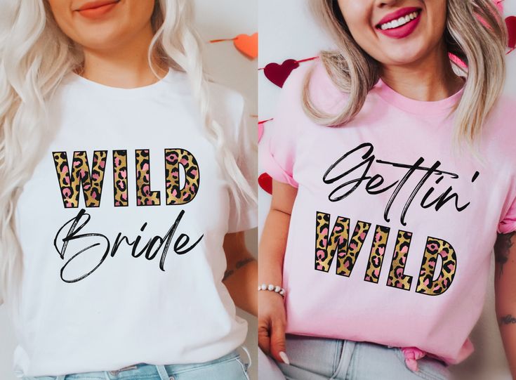 two women wearing matching t - shirts that read wild, bettin'and bride