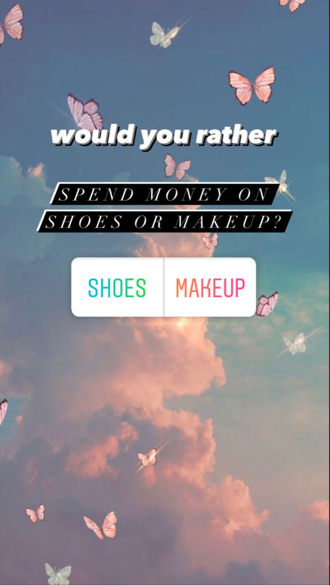 the words would you rather spend money on shoes or makeup? are in front of a background of pink and blue butterflies