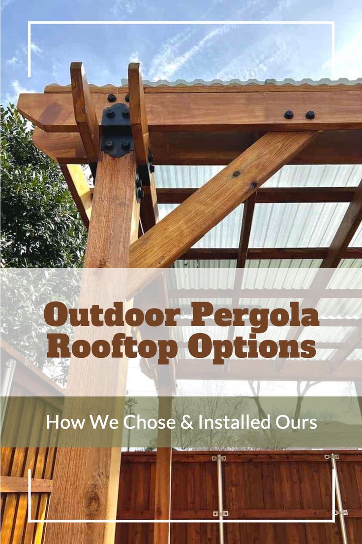 outdoor pergola with text overlay outdoor pergola rooftop options how we chose and installed ours Pergola With Solid Roof, Pergola With Plexiglass Roof, Pergola With Skylight, Pergola Fence Ideas, Screened Pergola Ideas, Slant Roof Pergola, Garden Roofing Ideas, Temporary Pergola, Pergola Ideas With Roof