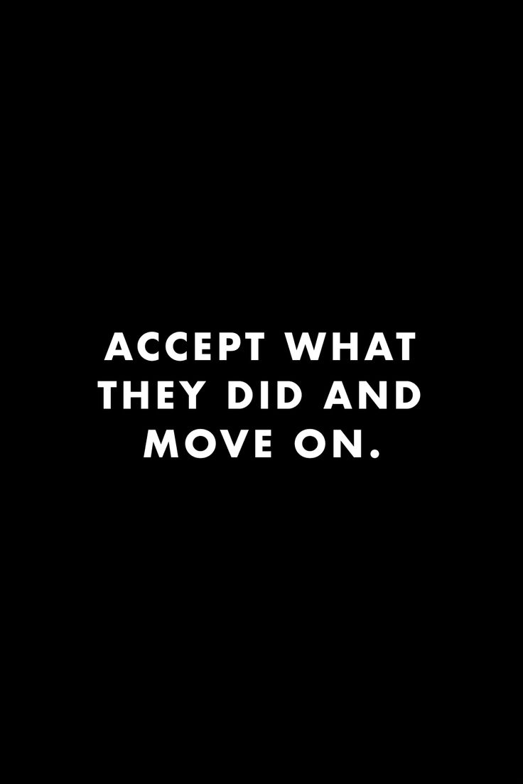 the words accept what they did and move on