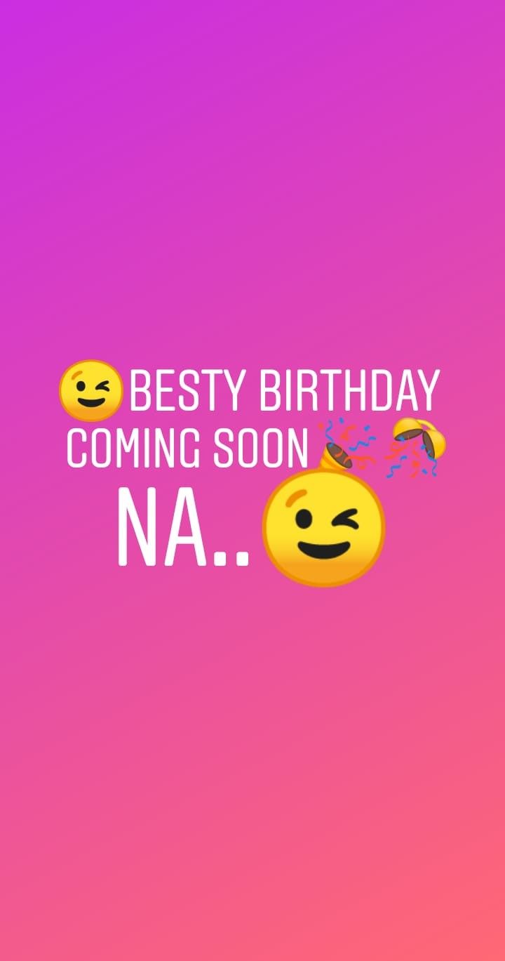 the birthday card has been changed to include emoticions and text that reads, besty birthday coming soon na