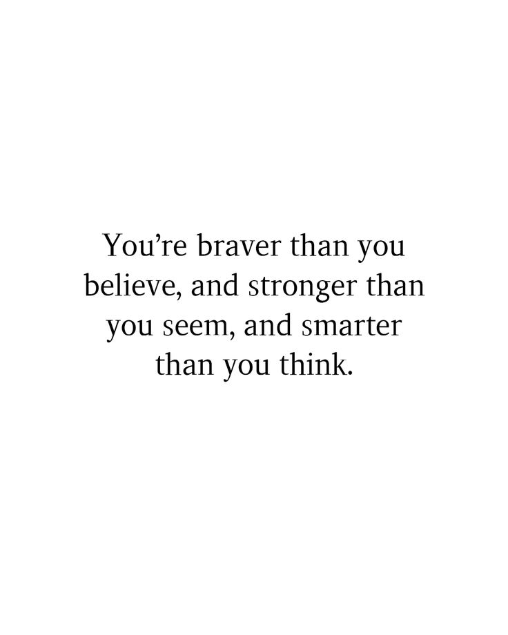 a white background with the words you're brave than you believe, and longer than you seem, and smarter than you think