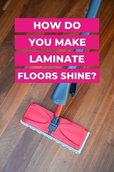 a red mop with the words how do you make laminate floors shine?