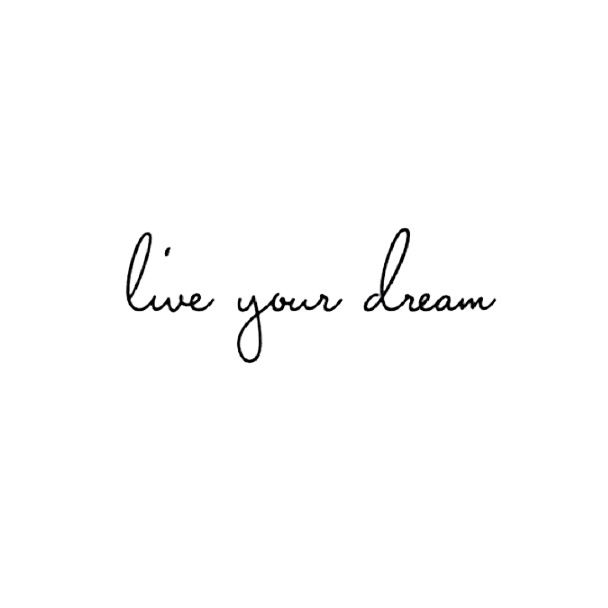 the words live your dream written in cursive handwriting