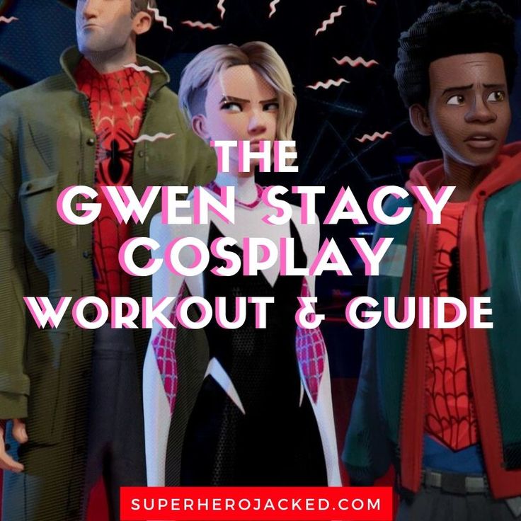 the gwen - stacy cosplay workout and guide for spider - man into the spider verse