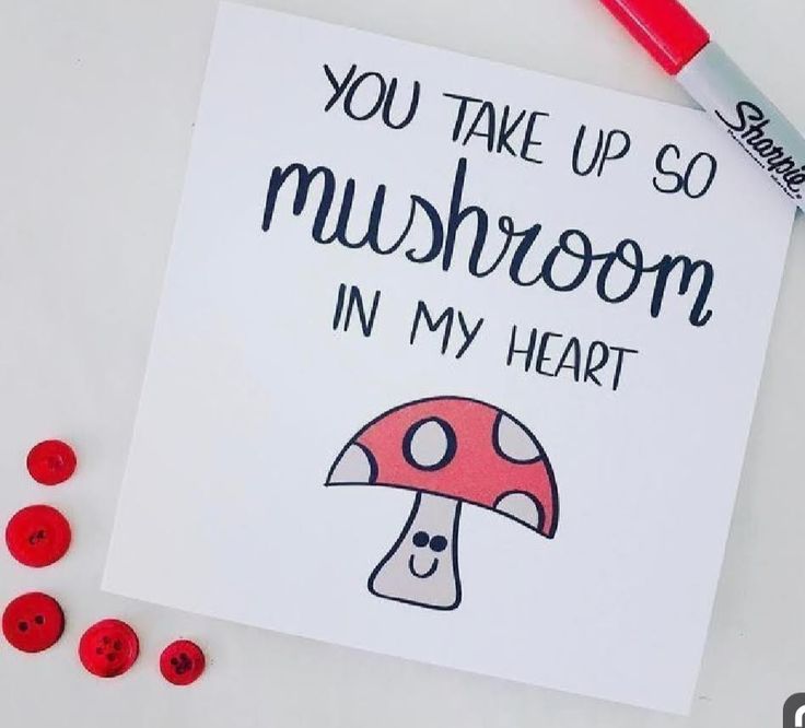 a red marker next to a card that says, you take up so mushroom in my heart