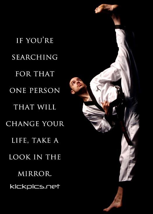 a man is doing karate in front of a black background with the words if you're searching for that one person that will change your life, take a look in the mirror