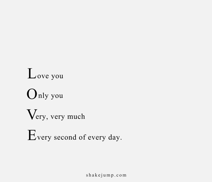 the words love you only you very, very much every second of every day are in black and white