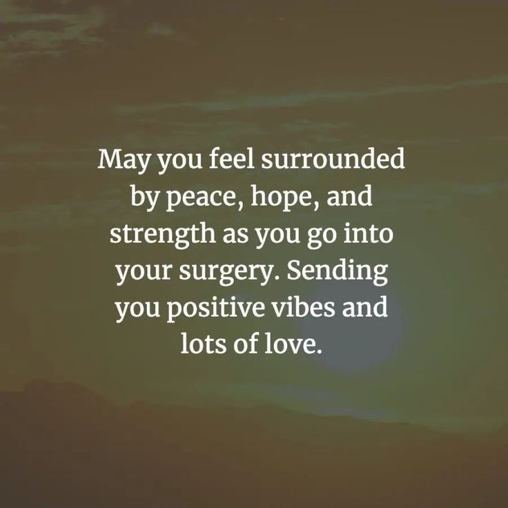 the words may you feel surrounded by peace, hope, and strength as you go into your surgery sending you positive vibes and lots of love