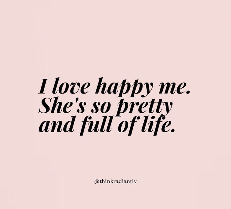 the quote i love happy me she's so pretty and full of life