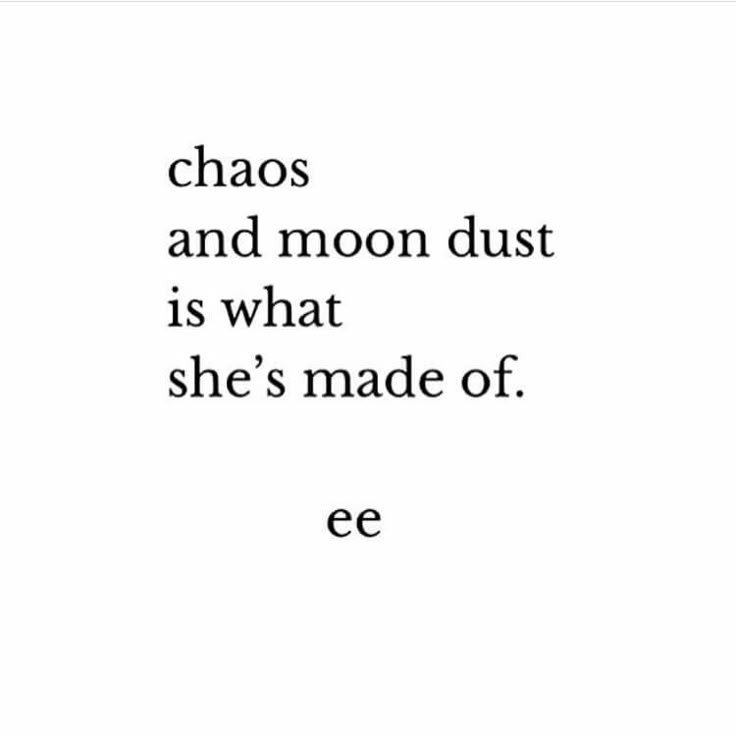 the words chaos and moon dust is what she's made of eeeee