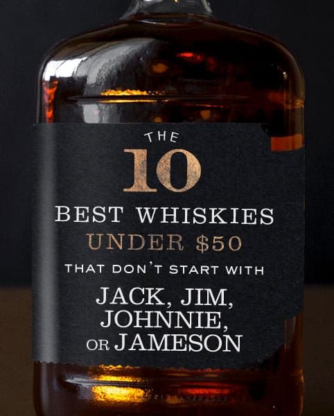 the 10 best whiskies under $ 50 that don't start with jack, jimmie, or jameson