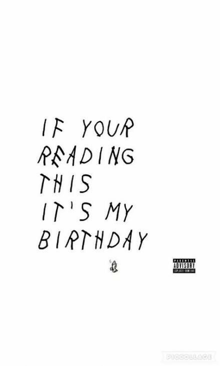 the words if your reading this is my birthday written in black ink on a white background