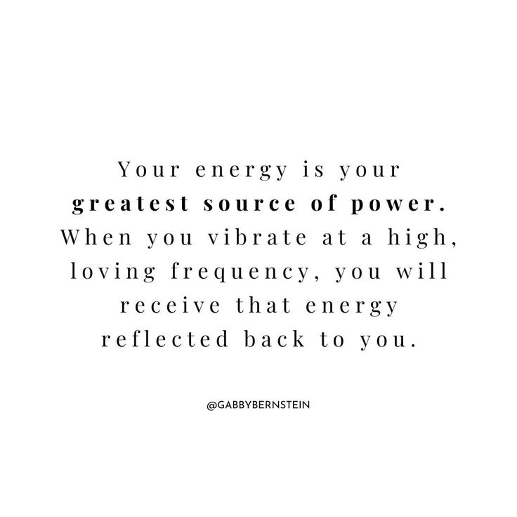 a quote that reads your energy is your greatest source of power when you vibrate at a high, loving frequently, you will receive that energy