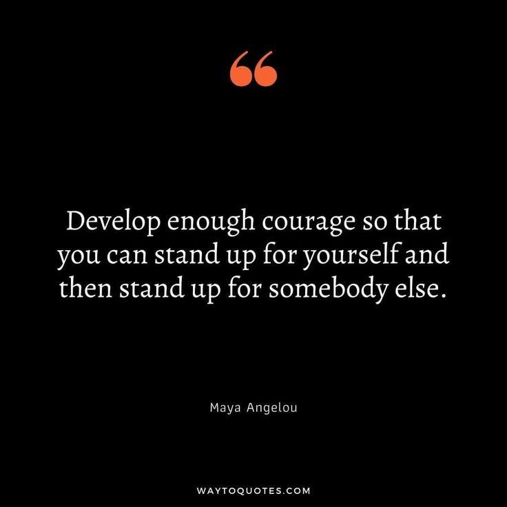 a black background with an orange quote on it that says, devp enough courage so that you can stand up for yourself and then stand up for somebody else