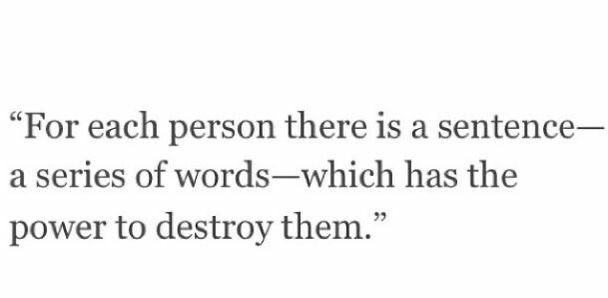 the quote for each person there is a sentence - a series of words which has the power to destroy them